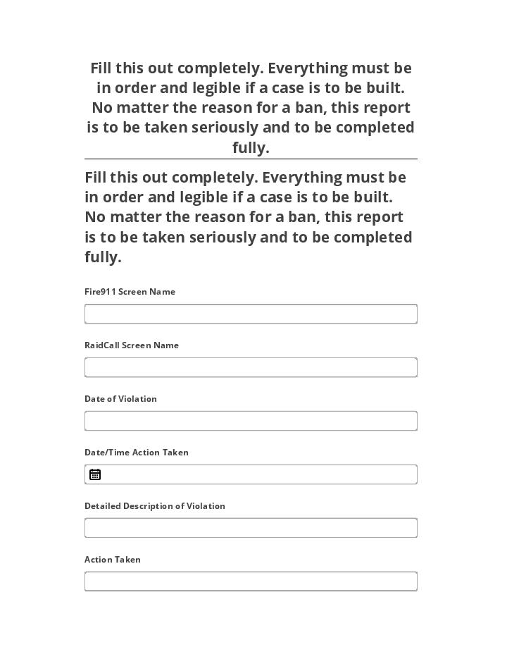 Archive Fill this out completely. Everything must be in order and legible if a case is to be built. No matter the reason for a ban, this report is to be taken seriously and to be completed fully.
